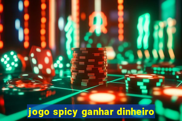 jogo spicy ganhar dinheiro